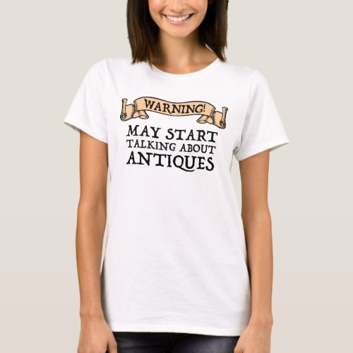 Warning May Start Talking About Antiques T_Shirt