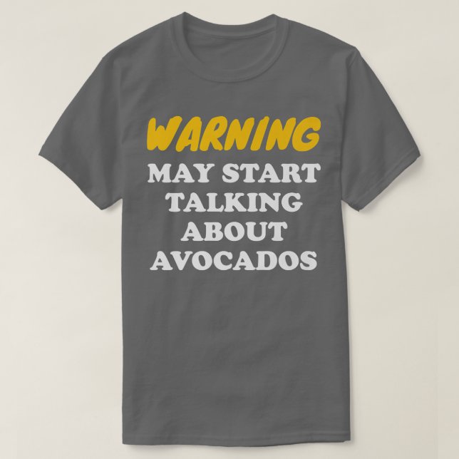 Warning May Start Talking About Avocados T-Shirt (Design Front)