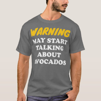 Warning May Start Talking About Avocados T-Shirt