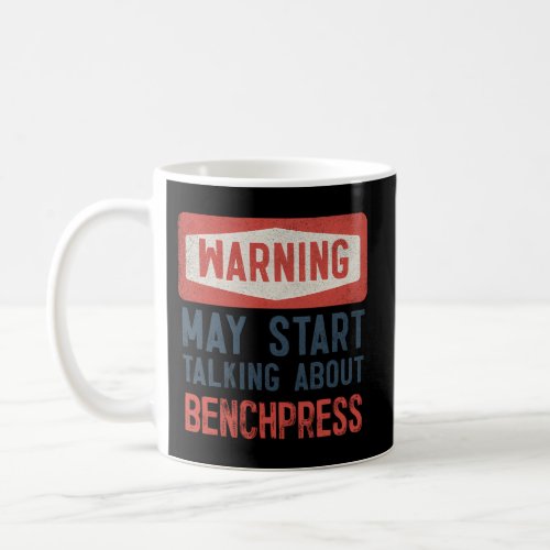 Warning May Start Talking About Benchpress Coffee Mug