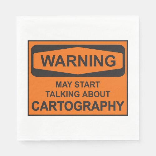 Warning May Start Talking About Cartography Napkins