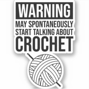 Warning - May Start Talking About Crochet Sticker