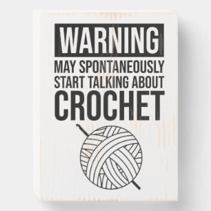 Warning - May Start Talking About Crochet Wooden Box Sign