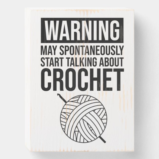 Warning - May Start Talking About Crochet Wooden Box Sign (Front Vertical)