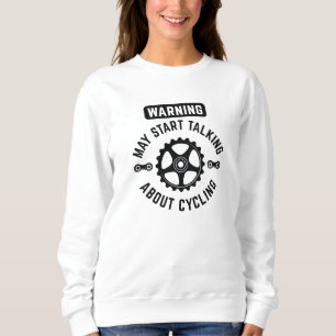 Warning May Start Talking About Cycling Sweatshirt
