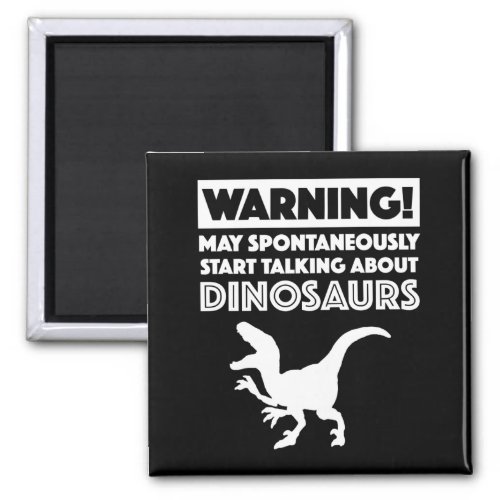 Warning May Start Talking About Dinosaurs Magnet