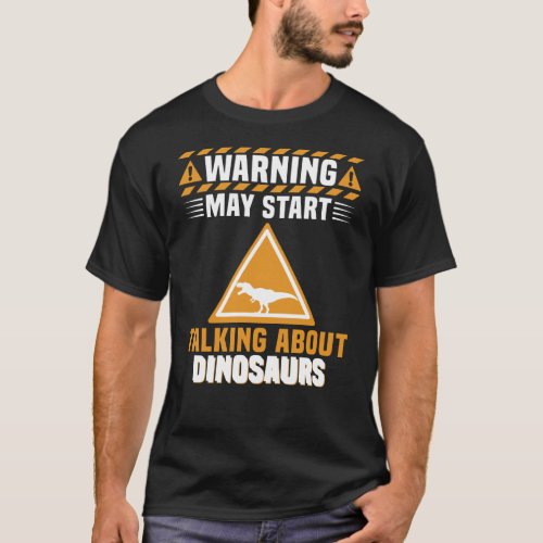 Warning May Start Talking About Dinosaurs T_Shirt