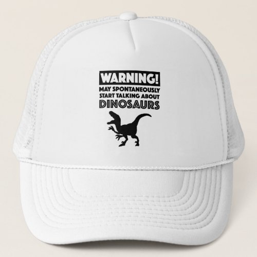 Warning May Start Talking About Dinosaurs Trucker Hat