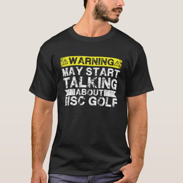 Warning May Start Talking About Disk Golf T-Shirt (Front)