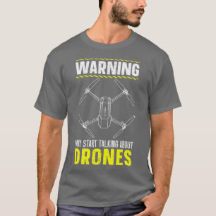 Warning May Start Talking About Drones Lover T-Shirt