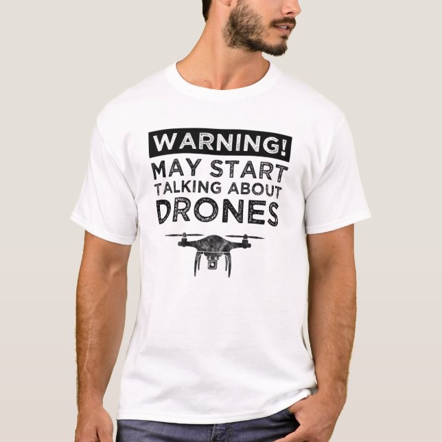 Warning! May Start Talking About Drones T-Shirt (Front)