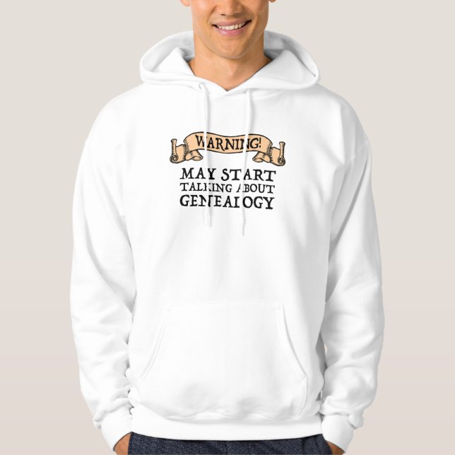 Warning! May Start Talking About Genealogy Hoodie (Front)