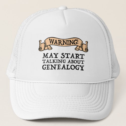 Warning May Start Talking About Genealogy Trucker Hat