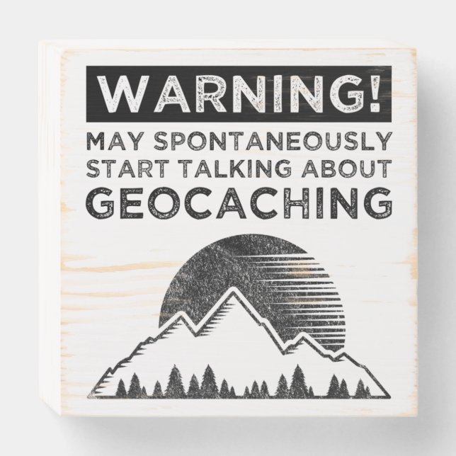 Warning! May Start Talking About Geocaching Wooden Box Sign (Front Horizontal)