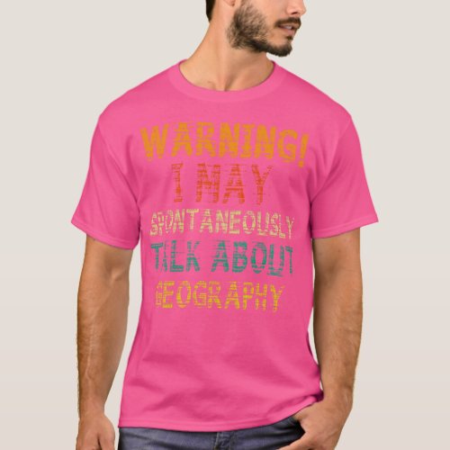 Warning May Start Talking About Geography1  T_Shirt