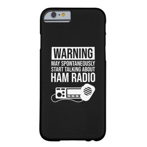 Warning _ May Start Talking About Ham Radio Barely There iPhone 6 Case