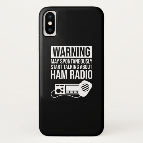 Warning _ May Start Talking About Ham Radio iPhone X Case