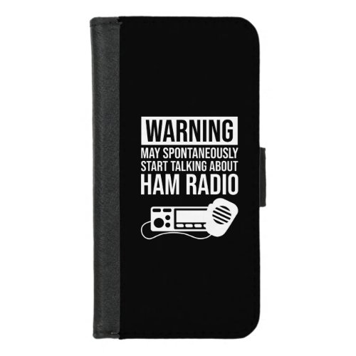 Warning _ May Start Talking About Ham Radio iPhone 87 Wallet Case