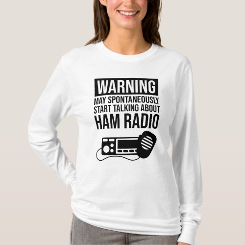 Warning _ May Start Talking About Ham Radio T_Shirt