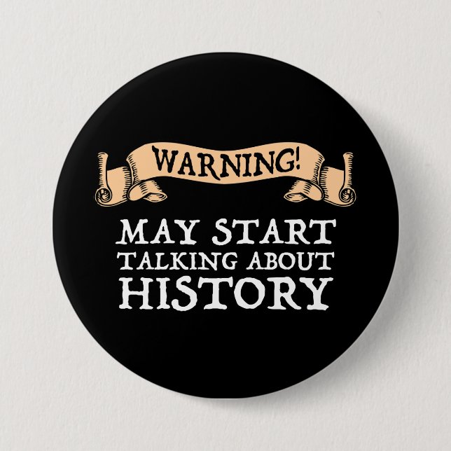 Warning! May Start Talking About History Funny Button (Front)