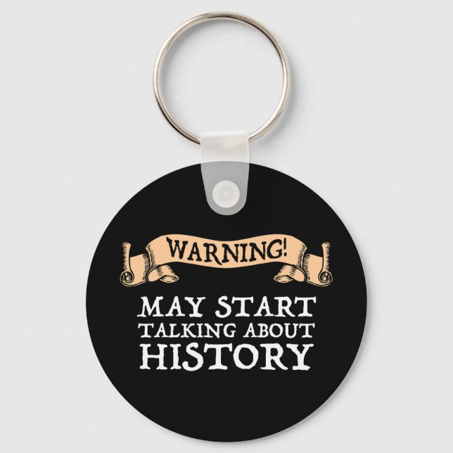 Warning! May Start Talking About History Funny Keychain (Front)