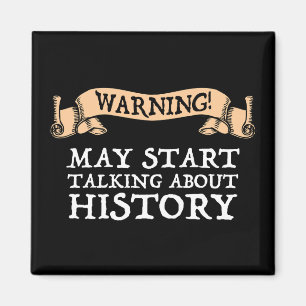 Warning! May Start Talking About History Funny Magnet