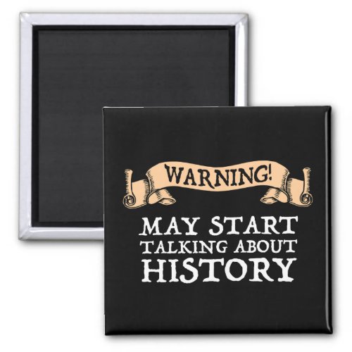 Warning May Start Talking About History Funny Magnet
