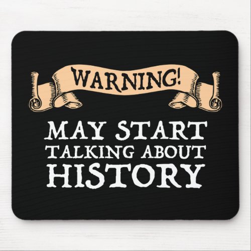 Warning May Start Talking About History Funny Mouse Pad