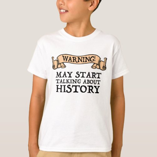 Warning May Start Talking About History Funny T_Shirt