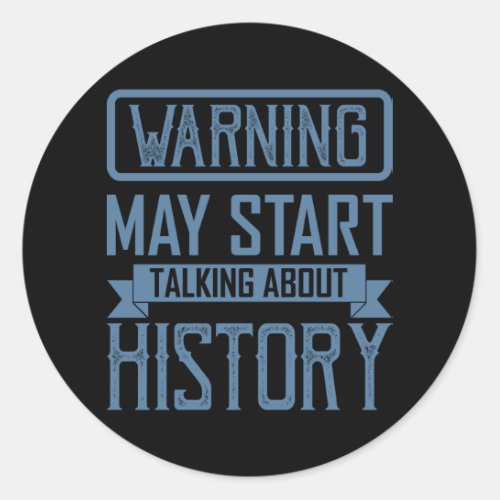WARNING MAY START TALKING ABOUT HISTORY Teacher Classic Round Sticker