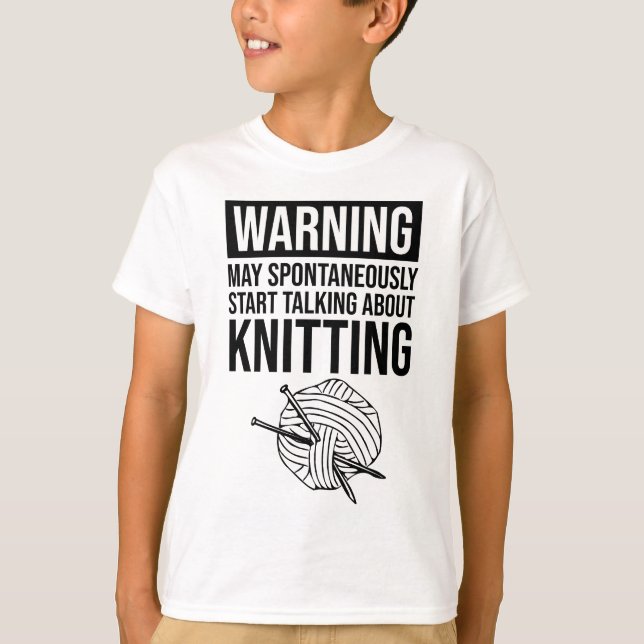 Warning - May Start Talking About Knitting T-Shirt (Front)