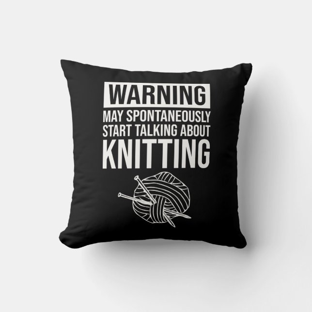 Warning - May Start Talking About Knitting Throw Pillow (Front)