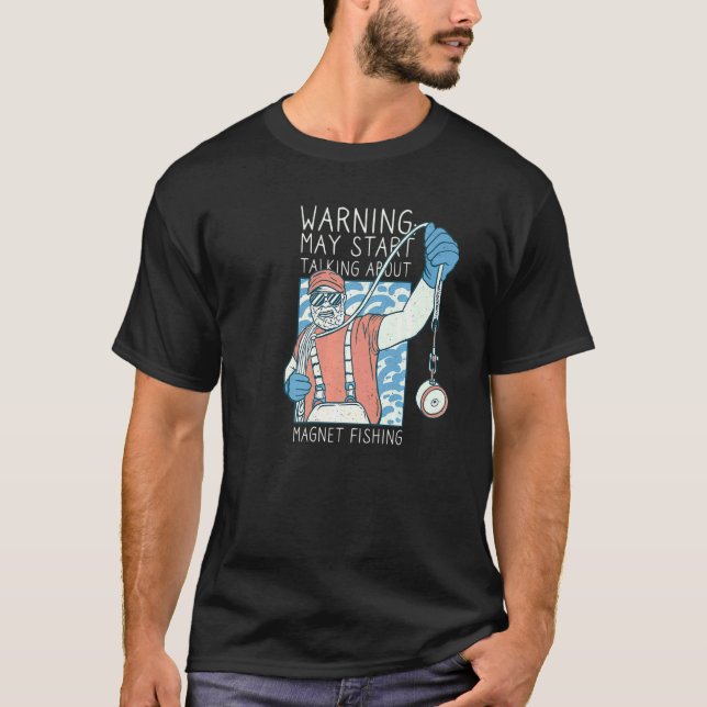Warning May Start Talking About Magnet Fishing T-Shirt (Front)