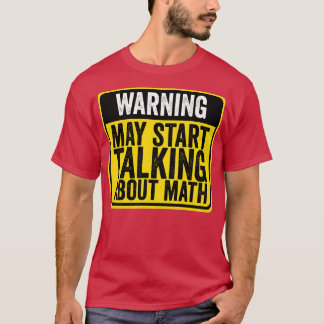 Warning May Start Talking About Math Math Teacher T-Shirt