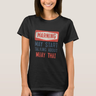 Warning May Start Talking About Muay Thai T-Shirt