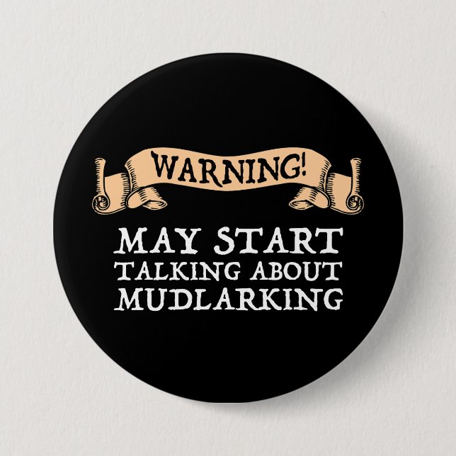 Warning! May Start Talking About Mudlarking Button (Front)
