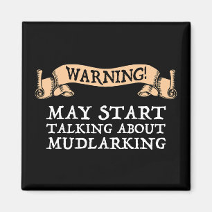 Warning! May Start Talking About Mudlarking Magnet