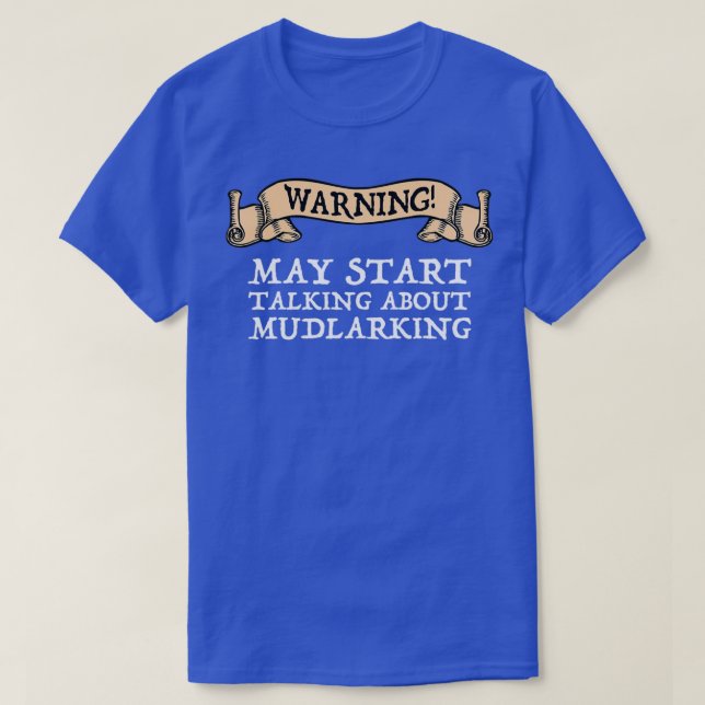 Warning May Start Talking About Mudlarking T-Shirt (Design Front)