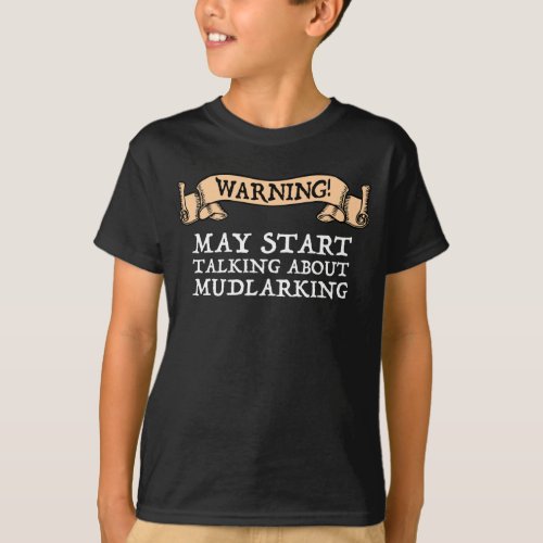 Warning May Start Talking About Mudlarking T_Shirt