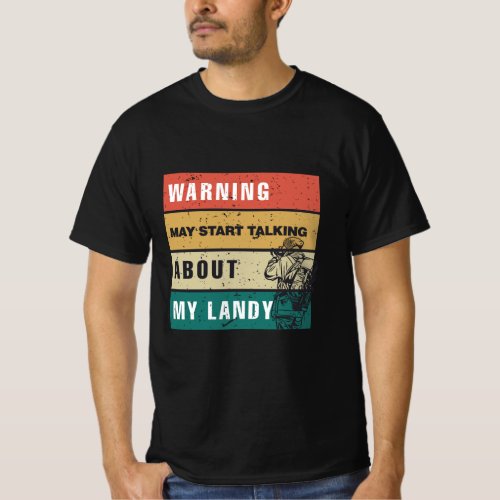 warning_may_start_talking_about_my_landy T_Shirt