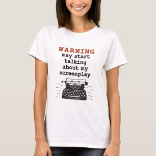 Warning May Start Talking About My Screenplay T-Shirt