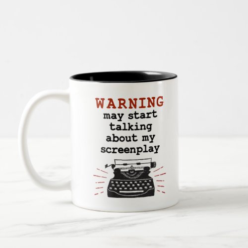 Warning May Start Talking About My Screenplay Two_Tone Coffee Mug
