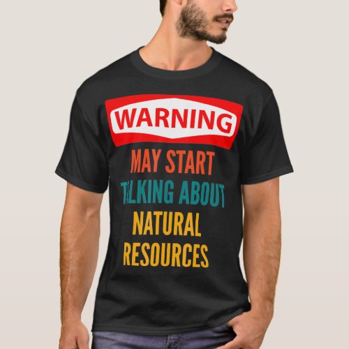 Warning May Start Talking About Natural Resources  T_Shirt