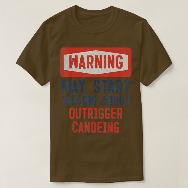 Warning May Start Talking About Outrigger Canoeing T-Shirt (Design Front)
