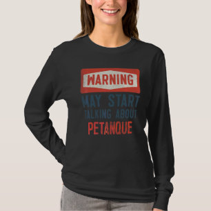 Warning May Start Talking About Petanque Player T-Shirt