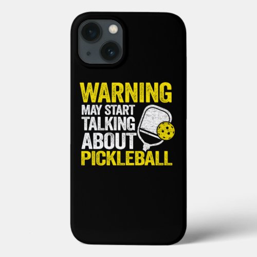 Warning May Start Talking About Pickleball Funny P iPhone 13 Case