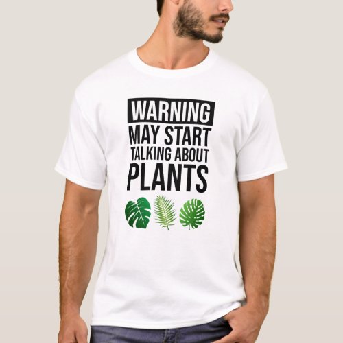 Warning _ May Start Talking About Plants T_Shirt