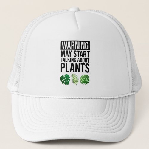 Warning _ May Start Talking About Plants Trucker Hat