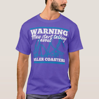 Warning May Start Talking About Roller Coasters T-Shirt