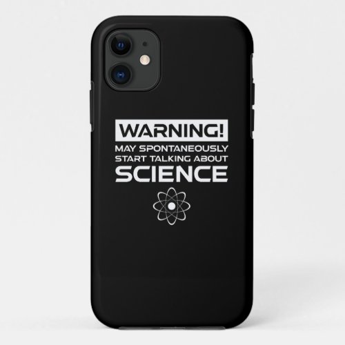 Warning May Start Talking About Science iPhone 11 Case